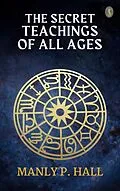 E-Book (epub) The Secret Teachings of All Ages von Manly P. Hall