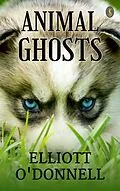 E-Book (epub) Animal Ghosts von Elliott O'Donnell