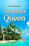 E-Book (epub) The Island Queen von R. M. Ballantyne
