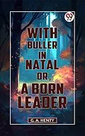 E-Book (epub) With Buller In Natal, Or, A Born Leader von G. A. Henty