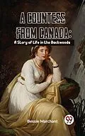 E-Book (epub) A Countess From Canada: A Story Of Life In The Backwoods von Bessie Marchant
