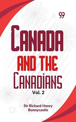 E-Book (epub) Canada And The Canadians Vol.2 von Richard Henry Bonnycastle