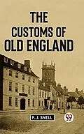 E-Book (epub) The Customs Of Old England von F. J. Snell