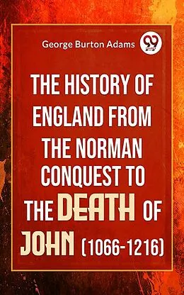 E-Book (epub) The History Of England From The Norman Conquest To The Death Of John (1066-1216) von George Burton Adams