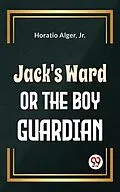 E-Book (epub) Jack'S Ward Or The Boy Guardian von Jr. Horatio Alger
