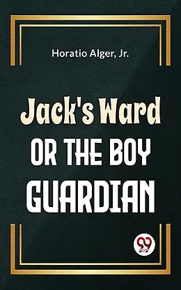 E-Book (epub) Jack'S Ward Or The Boy Guardian von Jr. Horatio Alger