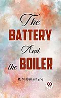 E-Book (epub) The Battery And The Boiler von R. M. Ballantyne