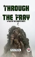 E-Book (epub) Through The Fray A Tale Of The Luddite Riots von G. A. Henty