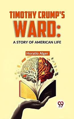 E-Book (epub) Timothy Crump'S Ward: A Story Of American Life von Horatio Alger