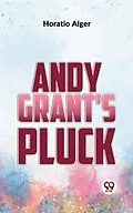 E-Book (epub) Andy Grant'S Pluck von Horatio Alger