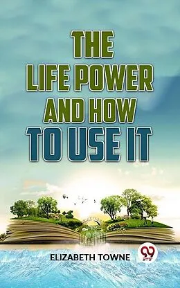 E-Book (epub) The Life Power And How To Use It von Elizabeth Towne