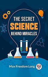 eBook (epub) The Secret Science Behind Miracles de Max Freedom Long