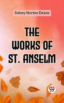 E-Book (epub) The Works Of St. Anselm von Sidney Norton Deane