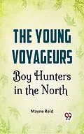 E-Book (epub) The Young Voyageurs: Boy Hunters In The North von Mayne Reid