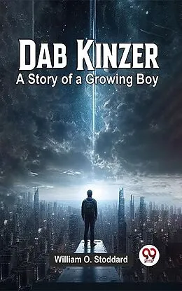 E-Book (epub) Dab Kinzer A Story Of A Growing Boy von William O. Stoddard