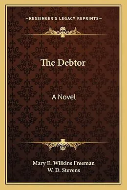 E-Book (epub) The Debtor A Novel von Mary E. Wilkins Freeman
