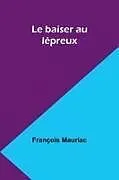 Kartonierter Einband Le baiser au lépreux von François Mauriac