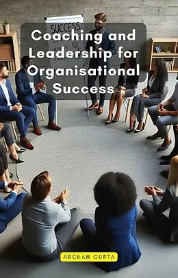 E-Book (epub) Coaching and Leadership for Organisational Success von Archan Gupta