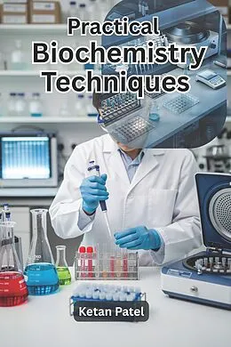 E-Book (epub) Practical Biochemistry Techniques von Ketan Patel