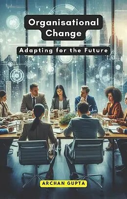 E-Book (epub) Organisational Change von Archan Gupta