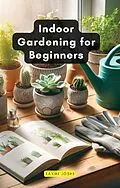 E-Book (epub) Indoor Gardening for Beginners von Laxmi Joshi