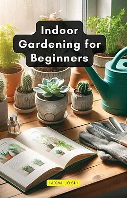 E-Book (epub) Indoor Gardening for Beginners von Laxmi Joshi