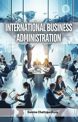 E-Book (epub) International Business Administration von Gemine Chattopadhyay