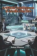 E-Book (epub) Artificial Intelligence in Media Practice von Rahul Sharma