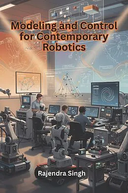 E-Book (epub) Modeling and Control for Contemporary Robotics von Rajendra Singh