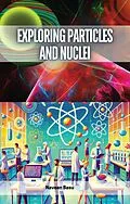 E-Book (epub) Exploring Particles and Nuclei von Naveen Basu
