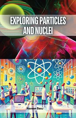 E-Book (epub) Exploring Particles and Nuclei von Naveen Basu