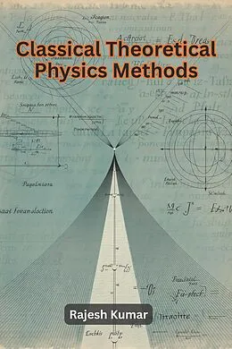E-Book (epub) Classical Theoretical Physics Methods von Rajesh Kumar