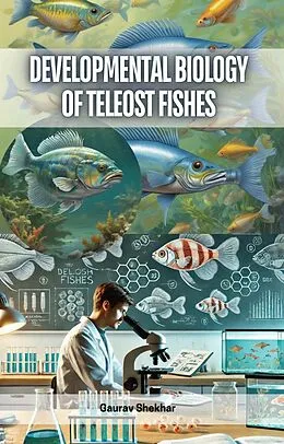 E-Book (epub) Developmental Biology of Teleost Fishes von Gaurav Shekhar