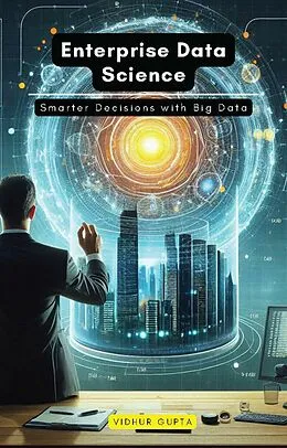 E-Book (epub) Enterprise Data Science von Vidhur Gupta