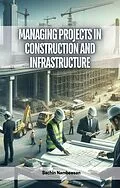 E-Book (epub) Managing Projects in Construction and Infrastructure von Sachin Nambeesan