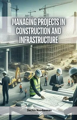 E-Book (epub) Managing Projects in Construction and Infrastructure von Sachin Nambeesan
