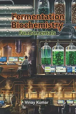 E-Book (epub) Fermentation Biochemistry Fundamentals von Vinay Kumar