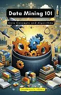 E-Book (epub) Data Mining 101 von Swarnalata Verma