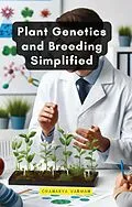 E-Book (epub) Plant Genetics and Breeding Simplified von Chanakya Varman