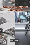 E-Book (epub) Print and Broadcast Journalism von Anil Kumar
