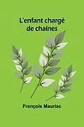 Kartonierter Einband L'enfant chargé de chaînes von François Mauriac