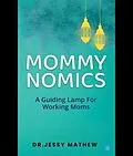 E-Book (epub) MOMMY NOMICS ( A GUIDING LAMP FOR WORKING MOMS) von Jessy Mathew