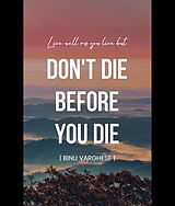 eBook (epub) DON'T DIE BEFORE YOU DIE de Binu Varghese