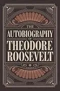 Kartonierter Einband The Autobiography of Theodore Roosevelt von Theodore Roosevelt
