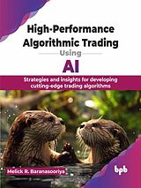 eBook (epub) High-Performance Algorithmic Trading Using AI: Strategies and insights for developing cutting-edge trading algorithms de Melick R. Baranasooriya