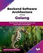 Kartonierter Einband Backend Software Architecture using Golang von Bharat Chandra Baddepudi