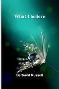 Kartonierter Einband What I Believe von Bertrand Russell