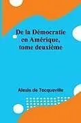 Kartonierter Einband De la Démocratie en Amérique, tome deuxième von Alexis De Tocqueville
