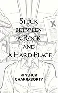 ePUB Stuck between a Rock and a Hard Place von Kinshuk Chakraborty