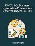E-Book (epub) IGNOU BCA Business Organisation Previous Year Unsolved Papers ECO 001 von Manish Soni